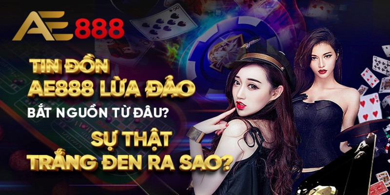 Khách hàng không rút tiền tại AE888 nên đã hiểu nhầm đơn vị lừa đảo